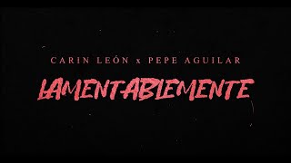 Carin León Pepe Aguilar  Lamentablemente Lyric Video [upl. by Herahab]