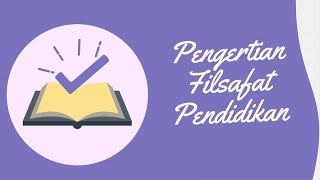 Pengertian Filsafat Pendidikan [upl. by Dichy472]