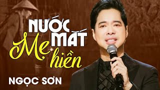 Ngọc Sơn  NƯỚC MẮT MẸ HIỀN  Official MV [upl. by Naahs]