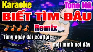 Biết Tìm Đâu Karaoke Remix Tone Nữ Dj [upl. by Clemmy491]