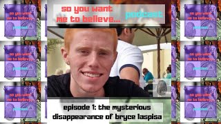 Episode 1 The Mysterious Disappearance of Bryce Laspisa [upl. by Eitirahc]