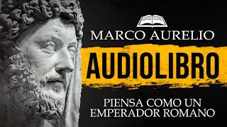 MARCO AURELIO LECCIONES del EMPERADOR ESTOICO AUDIOLIBRO [upl. by Meingoldas714]