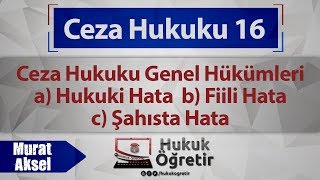 16 Ceza Hukuku Genel Hükümler  Hukuki Hata Fiili Hata Şahista Hata [upl. by Andres]