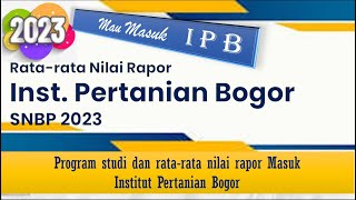 RATARATA NILAI RAPOR MASUK IPB SNBP 2023  INSTITUT PERTANIAN BOGOR [upl. by Noed]