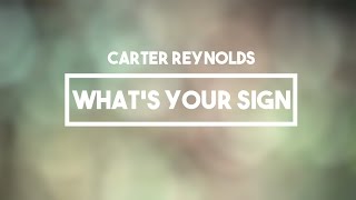 Carter Reynolds  Whats Your Sign  Lyrics [upl. by Miarhpe]