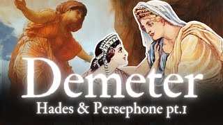 Demeter and The Eleusinian Mysteries  The Myth of Hades and Persephone Pt 1 [upl. by Kcirdled]