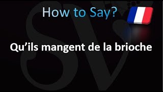 How to Pronounce Qu’ils mangent de la brioche in French [upl. by Larina838]