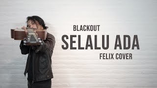 Blackout  Selalu Ada Felix Cover [upl. by Gretna]