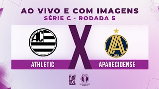 AO VIVO E COM IMAGENS ATHLETIC X APARECIDENSE  RODADA 05  SÉRIE C 2024 [upl. by Adnorrehs4]