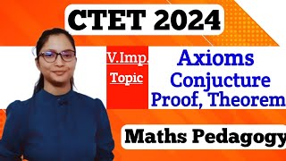 Maths Pedagogy for CTET 2024  Maths Pedagogy Axioms Conjucture Proof  CTET 2024 Important Topic [upl. by Ynnus]