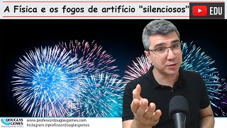 A Física dos fogos de artifício quotsilenciososquot  Física do cotidiano [upl. by Resneps]