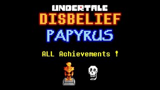 Disbelief Papyrus  ALL Achievements FULL Guide [upl. by Nalyr529]