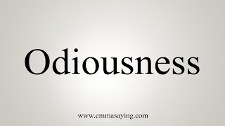 How To Say Odiousness [upl. by Elizabeth]