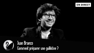 Comment préparer une guillotine  Juan Branco EN DIRECT [upl. by Marfe89]