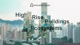 ECOLOPES TALK 15  HighRise Buildings as Ecosystems by Prof Christiane M Herr [upl. by Santini]