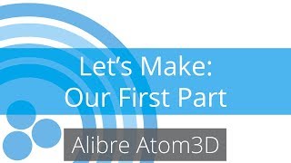 Alibre Atom3D Tutorial  Making Our First Part [upl. by Vaclava]