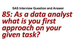 As a data analyst what is you first approach on your given task  SAS Interview Question amp Answer [upl. by Lowenstein]