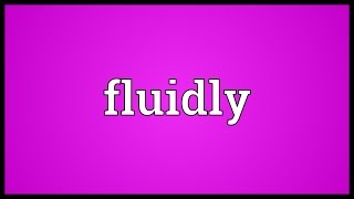 Fluidly Meaning [upl. by Ahsuas]