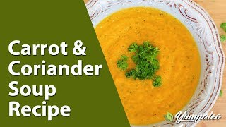 Carrot amp Coriander Soup Recipe [upl. by Sophi]