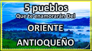 5 PUEBLOS QUE DEBES DE VISITAR EN EL ORIENTE ANTIOQUEÑO [upl. by Rafaelita]