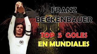 Franz Beckenbauer  TOP 5 goles de mundiales [upl. by Estrin440]