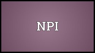 NPI Meaning [upl. by Durant]