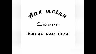 anu metan cover kalan hau reza [upl. by Aicetal]