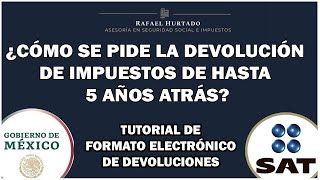 DEVOLUCIÓN DE IMPUESTOS DE HASTA 5 AÑOS ATRÁS  FORMATO ELECTRÓNICO DE DEVOLUCIONES SAT IMPUESTOS [upl. by Fortune]