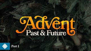 Advent Past amp Future Part 1  121023 Sermon [upl. by Gaven]