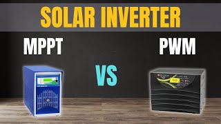 PWM Solar Inverter Vs MPPT Solar Inverter  Which Solar Inverter is the Best [upl. by Erida]