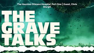 The Haunted Stimson Hospital Part One  Guest Chris Sturgill  The Grave Talks  Haunted [upl. by Earlie]