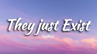 They Just Exist  Gatton  Lyrics   Tiktok Viral Music [upl. by Munsey]