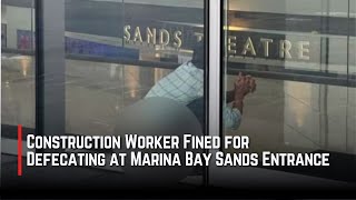 Construction Worker Fined for Defecating at Marina Bay Sands Entrance [upl. by Aihsatal]