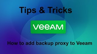 Veeam 12 Tips amp Tricks  How to add backup proxy to Veeam [upl. by Herbie]