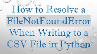 How to Resolve a FileNotFoundError When Writing to a CSV File in Python [upl. by Rich]