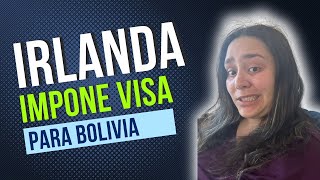 URGENTE Irlanda impone visa para BOLIVIA [upl. by Essie]