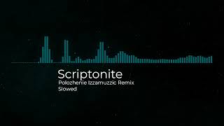 Scriptonite  Polozhenie Izzamuzzic Remix Slowed [upl. by Aiclid]