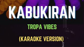 Kabukiran  Tropa Vibes Karaoke Version [upl. by Broderick]