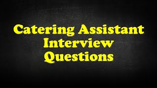 Catering Assistant Interview Questions [upl. by Broida]