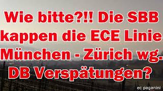 Wie bitte Die SBB kappen die ECE Linie München  Zürich wegen DB Verspätung Das kann nicht sein [upl. by Neenaj]