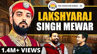 Conversation with a REAL King  Lakshyaraj Singh Mewar Udaipur  The Ranveer Show 34 [upl. by Goth]