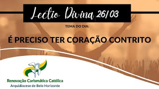 Lectio Divina 26032022 Tema É preciso ter coração contrito [upl. by Nuahsyt]