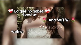 ❤️‍🩹•Lo que no sabes•❤️‍🩹 Speed up🌷Ana Sofi W🌷 Letranoflop apoyo viral [upl. by Bryce830]