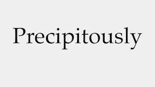 How to Pronounce Precipitously [upl. by Rayle325]