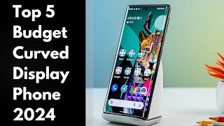 Top 5  Best Budget Curved Edge Display Phones 2024 [upl. by Zap921]