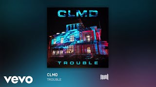 CLMD  Trouble Audio [upl. by Ecirtnas]