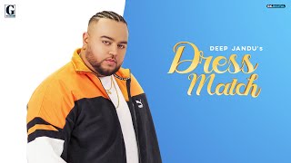 Dress Match  DEEP JANDU Full Song Gurlez Akhtar  Punjabi Songs 2019  Geet MP3 [upl. by Eivod]