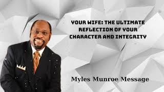 Your Wife The Ultimate Reflection of Your Character and Integrity  Myles Munroe Message [upl. by Nyletak]