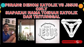 🔴P3RANG DENOM KATOLIK VS J3SUS ONLY SIAPAKAH NAMA TOEHAN KATOLIK DAN TRITUNGGAL [upl. by Aneen]