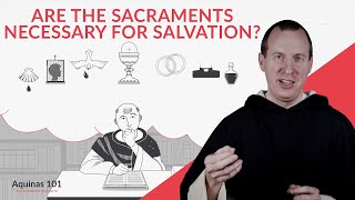 Are the Sacraments Necessary for Salvation Aquinas 101 [upl. by Hullda402]